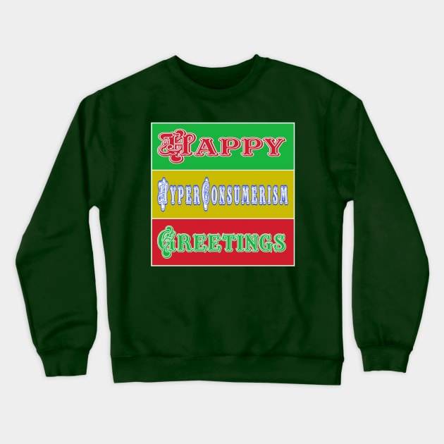 Happy Hyper-Consumerism Greetings - Double-sided Crewneck Sweatshirt by SubversiveWare